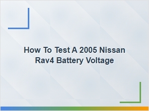Testing Your Nissan Rav4 Battery Voltage