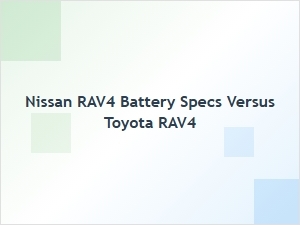 Nissan Rogue Vs. Toyota Rav4: Battery Specs Comparison