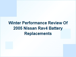 A Winter Performance Review for Nissan Rav4 Batteries